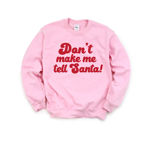 Christmas " Don't Make Me Tell Santa " College Pullover and T-shirt Options
